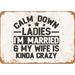 7 x 10 METAL SIGN - Calm Down Ladies I m Married and My Wife Is Crazy - Vintage Rusty Look