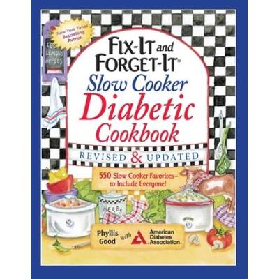 Fix-It And Forget-It Slow Cooker Diabetic Cookbook: 550 Slow Cooker Favorites--To Include Everyone!