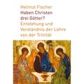 Haben Christen Drei Götter? - Helmut Fischer, Kartoniert (TB)