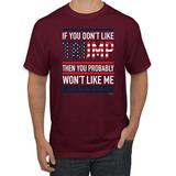If You Don't Like Trump Then You Probably Won't Like Me USA MAGA Mens Political Graphic T-Shirt, Maroon, X-Large