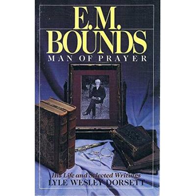 E.m. Bounds: Man Of Prayer