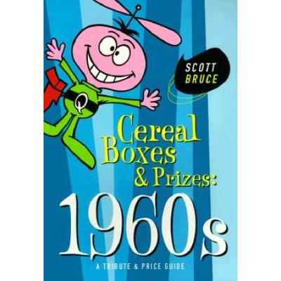Cereal Boxes And Prizes, 1960s : A Tribute And Price Guide