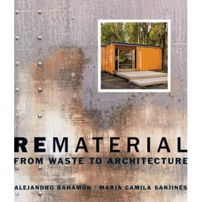 Rematerial: From Waste To Architecture
