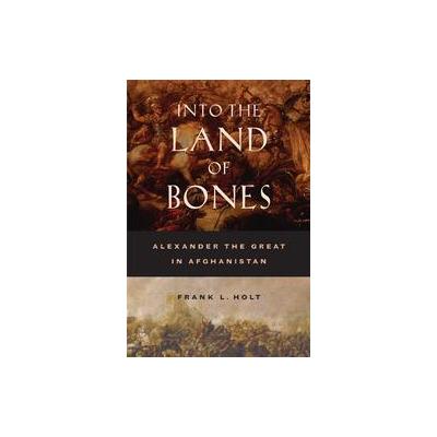 Into The Land Of Bones by Frank Lee Holt (Hardcover - Univ of California Pr)