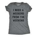 Womens I Need A Weekend From The Weekend Tshirt Funny Tired Exhausted Party Graphic Tee Womens Graphic Tees