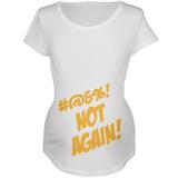 Not Again Funny Maternity Announcement Maternity Soft T Shirt White X-LG