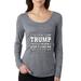 If You Don't Like Trump You Probably Won't Like Me Womens Political Scoop Long Sleeve Top, Premium Heather, Medium