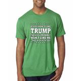If You Don't Like Trump You Probably Won't Like Me Mens Political Premium Tri Blend T-Shirt, Envy, Large