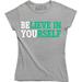 Believe in Yourself Motivation Gym Workout Training Humor Womens T-Shirt