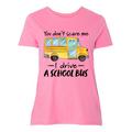 Inktastic You Dont Scare Me- I Drive a School Bus Adult Women's Plus Size T-Shirt Female Pink 1X