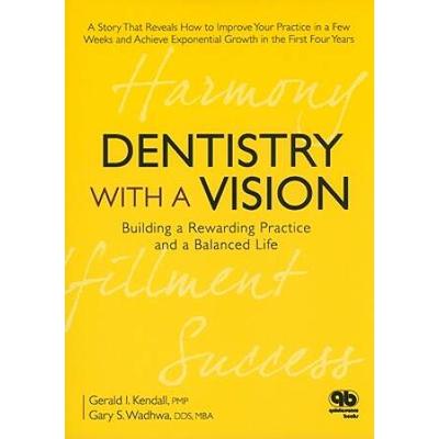 Dentistry with a Vision: Building a Rewarding Practice and a Balanced Life