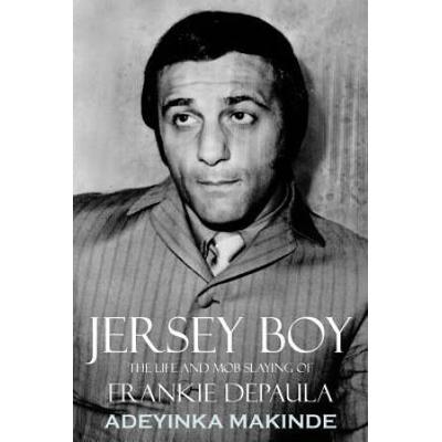 Jersey Boy: The Life And Mob Slaying Of Frankie Depaula