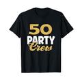 50 Geburtstag 50 Party Crew Squad 50. Geburtstag Gruppe Geburtstag T-Shirt