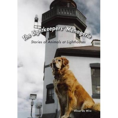 The Lightkeepers' Menagerie: Stories Of Animals At Lighthouses
