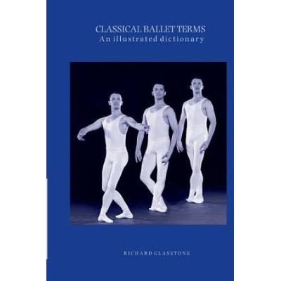 Classical Ballet Terms, An Illustrated Dictionary.