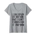 Damen I Can Explain It To You But I Can't Funny sarkastischer Spruch T-Shirt mit V-Ausschnitt