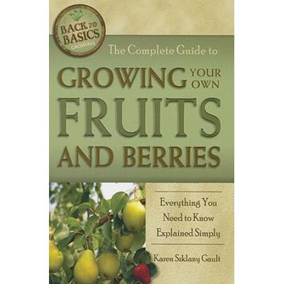 The Complete Guide To Growing Your Own Fruits And ...