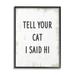 Stupell Industries Tell Your Cat I Said Hi Phrase Feline Fun Wood in Brown | 20 H x 16 W x 1.5 D in | Wayfair ai-817_fr_16x20