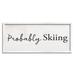 Stupell Industries Probably Skiing Phrase Rustic Winter Sports Sign Wall Plaque Art By Daphne Polselli in Brown | 10 H x 24 W x 1.5 D in | Wayfair