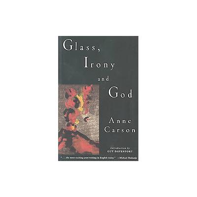 Glass, Irony and God by Anne Carson (Paperback - New Directions)