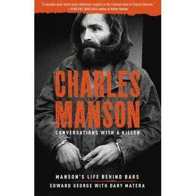 Charles Manson: Conversations With A Killer: Manson's Life Behind Bars Volume 2