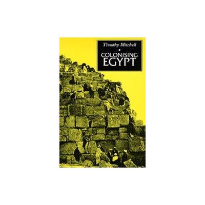 Colonising Egypt by Timothy Mitchell (Paperback - Reprint)