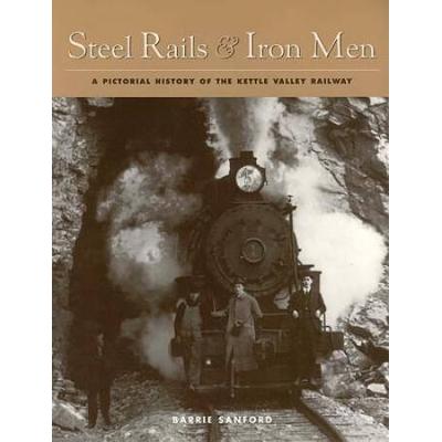 Steel Rails And Iron Men: A Pictorial History Of T...