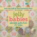 Jelly Babies: Adorable Quilts From 2 1/2 Strips From The Staff At That Patchwork Place