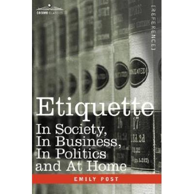 Etiquette: In Society In Business In Politics And At Home