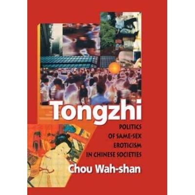 Tongzhi: Politics Of Same-Sex Eroticism In Chinese...