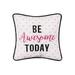 10" x 10" Be Awesome Today Printed and Embroidered Throw Pillow