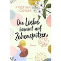 Die Liebe Kommt Auf Zehenspitzen - Kristina Günak, Taschenbuch