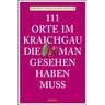 111 Orte Im Kraichgau, Die Man Gesehen Haben Muss - Joachim Steiger, Gertrud Steiger, Kartoniert (TB)