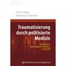 Traumatisierung Durch Politisierte Medizin - Florian Steger, Maximilian Schochow, Kartoniert (TB)
