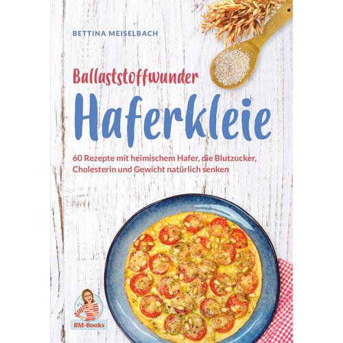 Ballaststoffwunder Haferkleie - Bettina Meiselbach, Gebunden