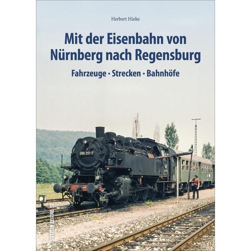 Mit der Eisenbahn von Nürnberg nach Regensburg - Herbert Hieke, Gebunden