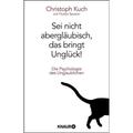 Sei Nicht Abergläubisch, Das Bringt Unglück! - Christoph Kuch, Taschenbuch