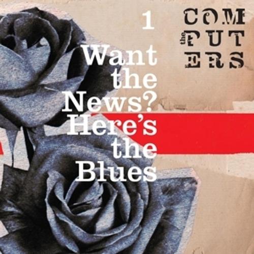 Want The News,Here'S The Blues (2si) - The Computers, The Computers. (LP)