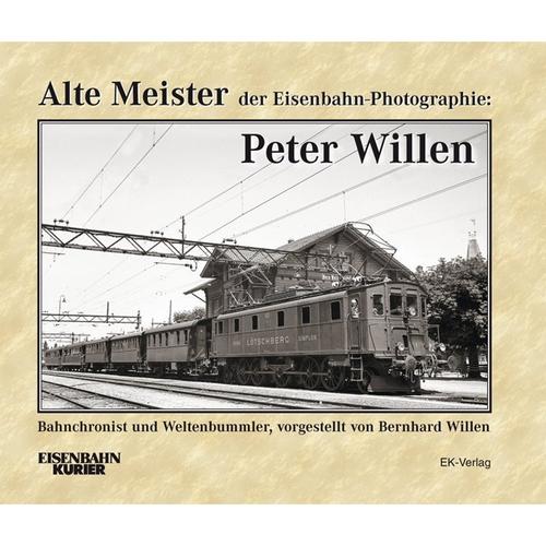 Alte Meister Der Eisenbahn-Photographie / Alte Meister Der Eisenbahn-Photographie: Peter Willen - Bernhard Willen, Gebunden