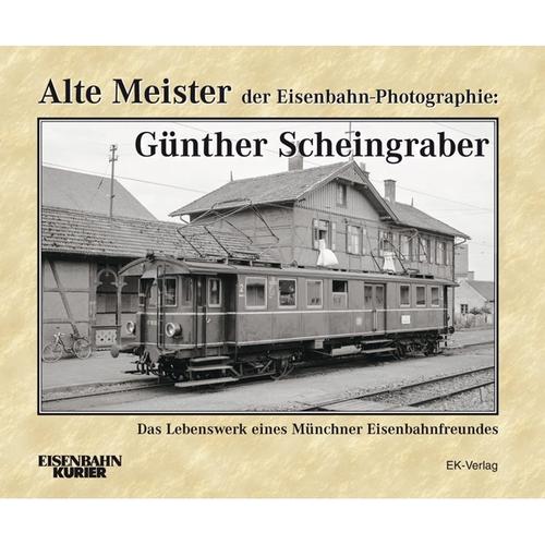Alte Meister Der Eisenbahn-Photographie / Alte Meister Der Eisenbahn-Photographie: Günther Scheingraber - Ernst Andreas Weigert, Gebunden