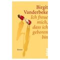 Ich Freue Mich, Dass Ich Geboren Bin - Birgit Vanderbeke, Taschenbuch