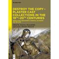 Destroy The Copy - Plaster Cast Collections In The 19Th-20Th Centuries, Gebunden