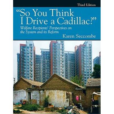 So You Think I Drive A Cadillac?: Welfare Recipients' Perspectives On The System And Its Reform
