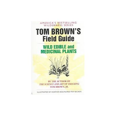 Tom Brown's Guide to Wild Edible and Medicinal Plants by Tom Brown (Paperback - Reprint)