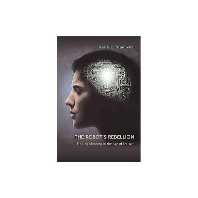 The Robot's Rebellion by Keith E. Stanovich (Hardcover - Univ of Chicago Pr)