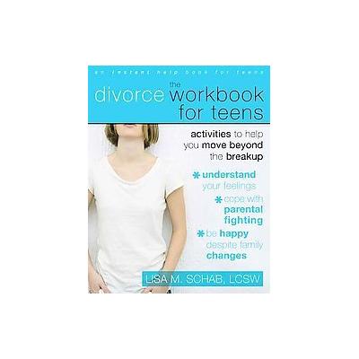 The Divorce Workbook for Teens by Lisa M. Schab (Paperback - Instant Help Pubns)