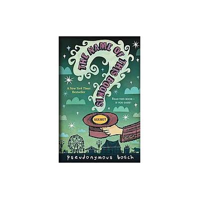 The Name of This Book Is Secret by Pseudonymous Bosch (Paperback - Reprint)