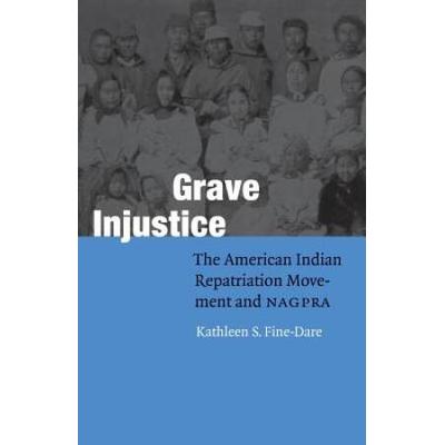 Grave Injustice: The American Indian Repatriation ...