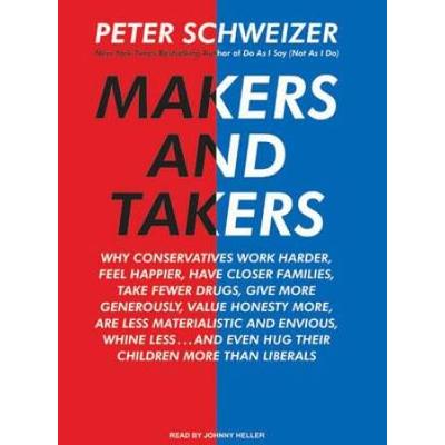 Makers And Takers: Why Conservatives Work Harder, ...