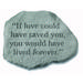 If Love Could Have Saved You Garden Memorial Accent Stone by Kay Berry in Grey